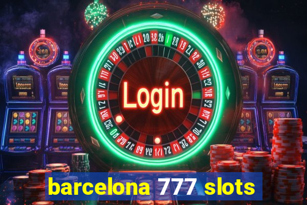 barcelona 777 slots